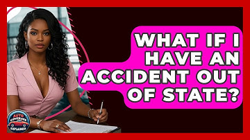 What If I Have An Accident Out Of State? - Auto Coverage Explained