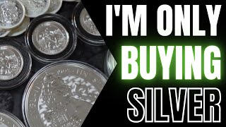 Why I'm Only Buying Silver and NOT BUYING GOLD
