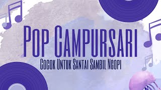 POP CAMPURSARI ENAK DI DENGAR SAMBIL SANTAI