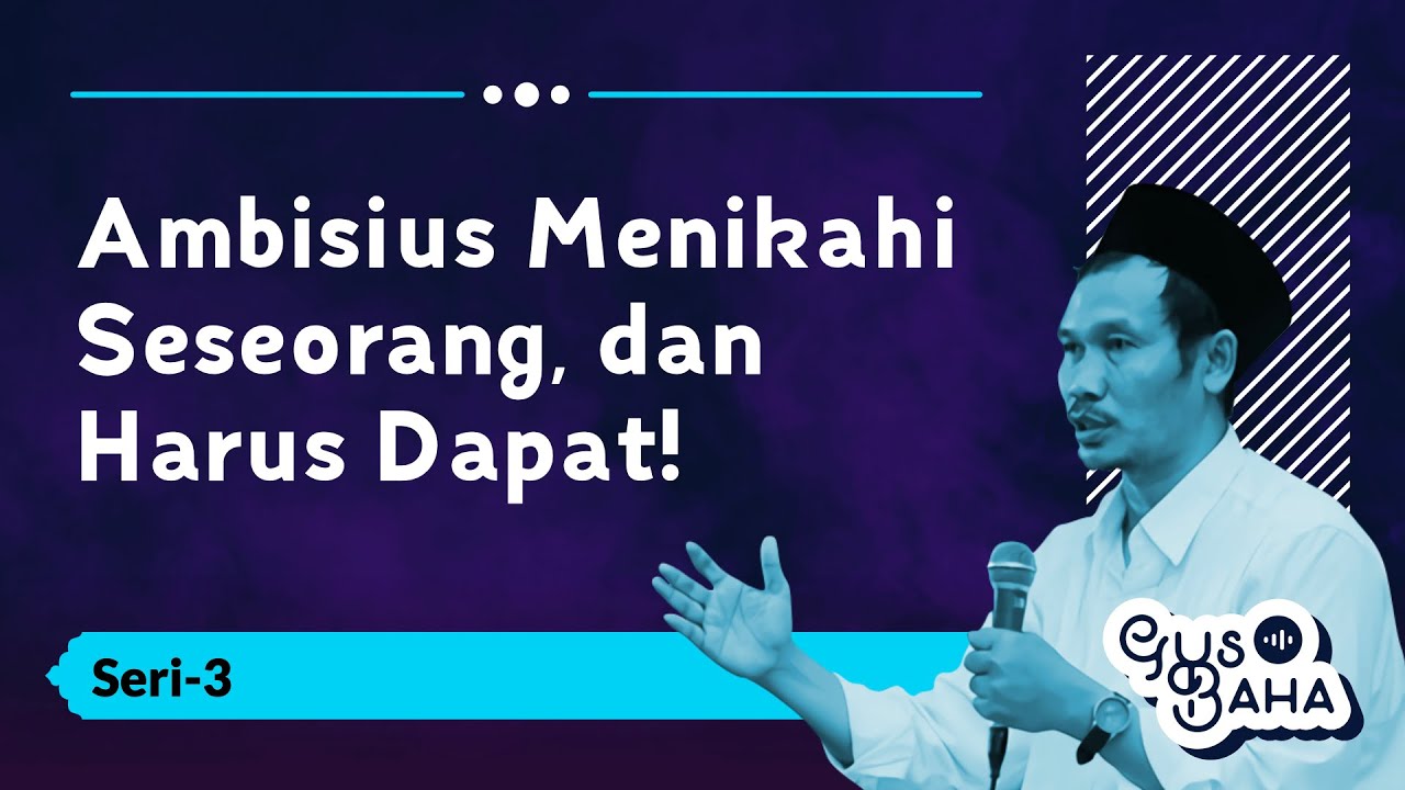 Ambisius Menikahi Seseorang!!! | Gus Baha