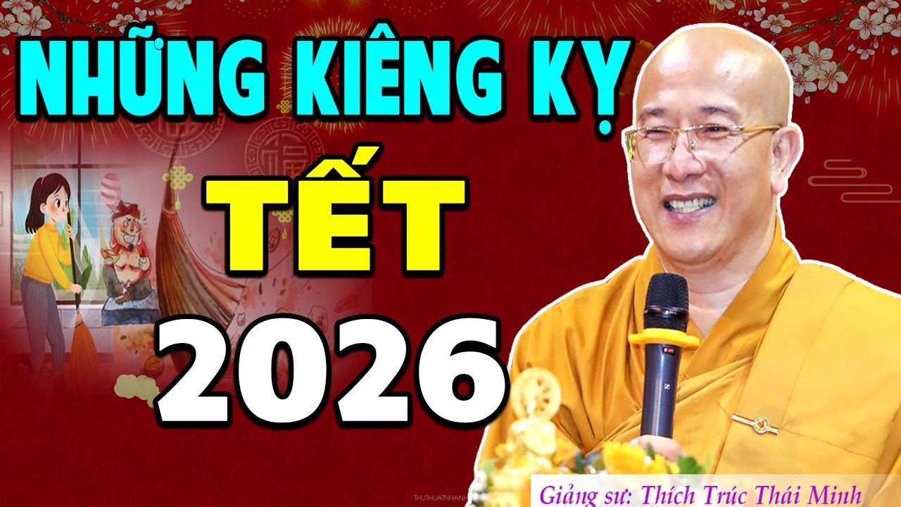 NHỮNG KIÊNG KỴ ngày Tết 2026 - Thầy Thích Trúc Thái Minh