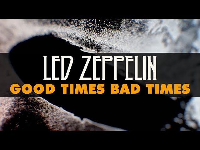 LED ZEPPELIN  -  Good Times Bad Times