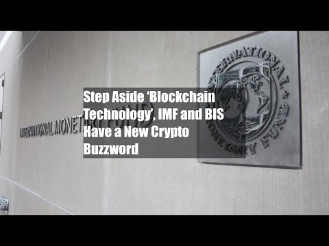 Step Aside ‘Blockchain Technology’, IMF and BIS Have a New Crypto Buzzword