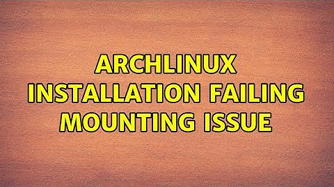 archlinux installation failing mounting issue (2 Solutions!!)