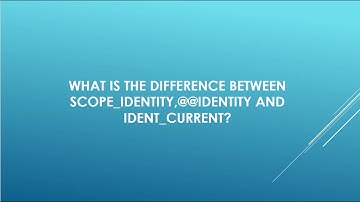 WHAT IS THE DIFFERENCE BETWEEN SCOPE_IDENTITY(),@@IDENTITY AND IDENT_CURRENT ?