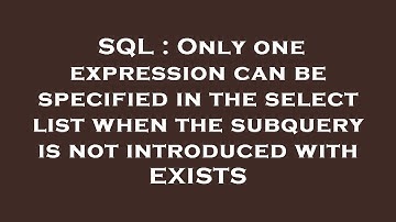 SQL : Only one expression can be specified in the select list when the subquery is not introduced wi