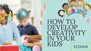 Let&#39;s Develop Creativity In Your Kids By ECDHUB