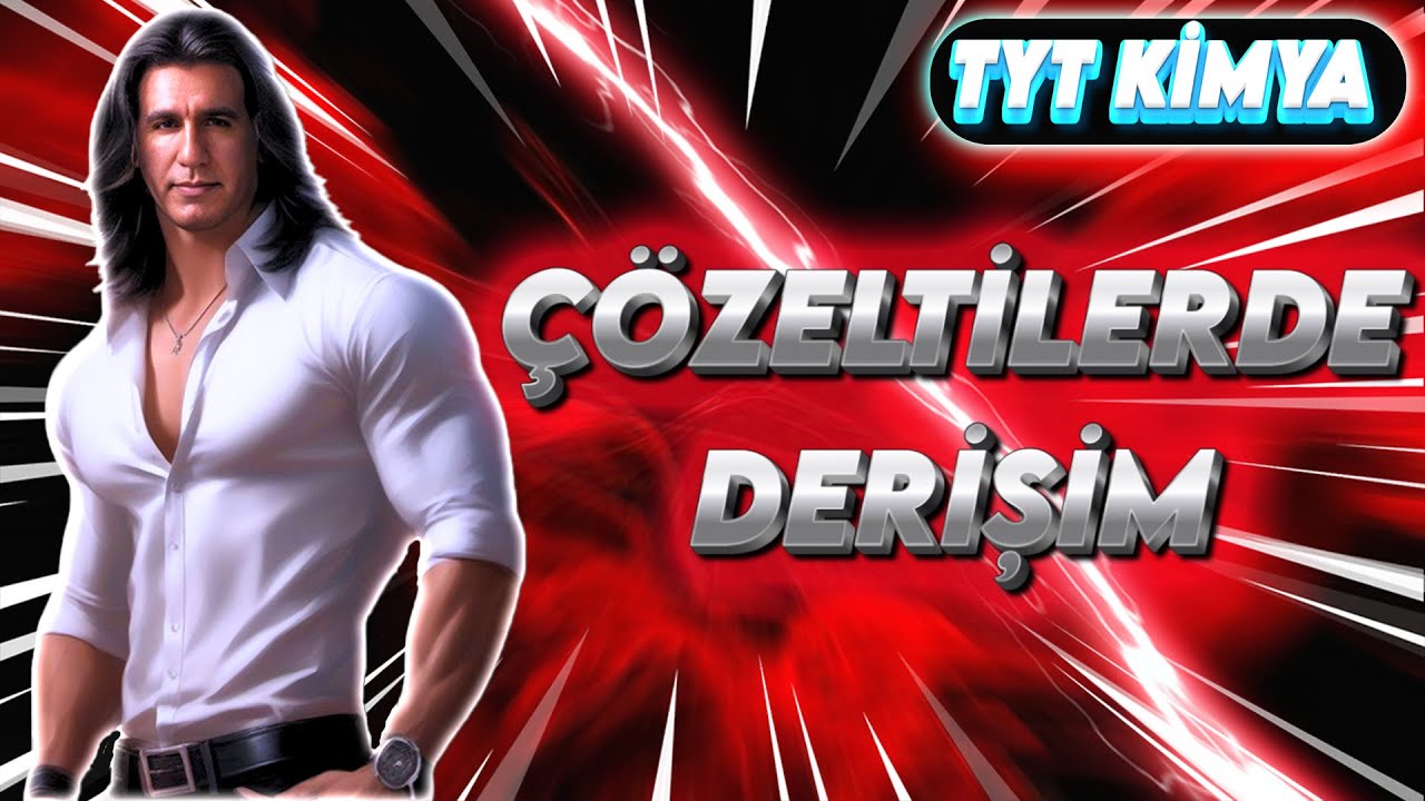 ÇÖZELTİLERDE DERİŞİM ( 10.Sınıf / Tyt Kimya )