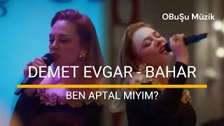 Demet Evgar & Bahar - Ben Aptal Mıyım (Sözleri - Lyrics) | Nil Karaibrahimgil Cover - Bahar Dizi