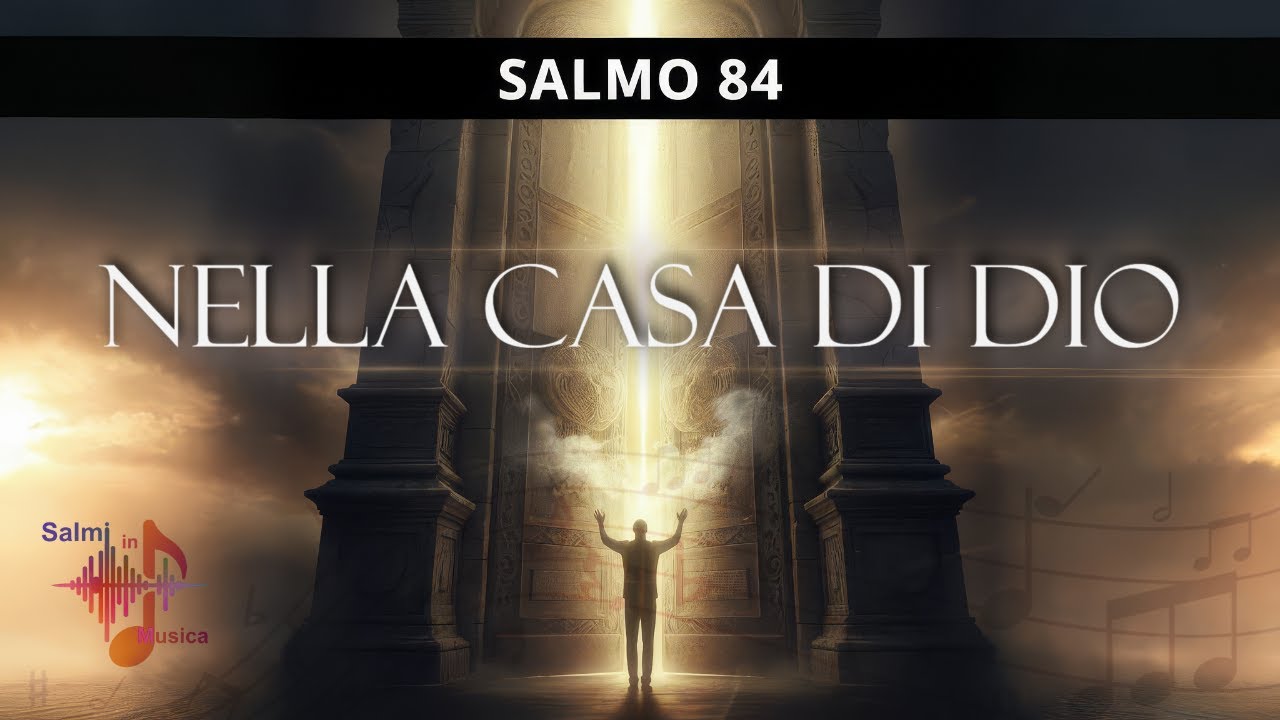 🎵Salmo 84🎶Benedizione e Pace nelle Dimore del Signore