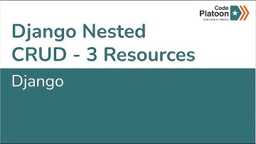 W16D1: Django Nested CRUD - 3 Resources (1 of 1)