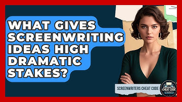 What Gives Screenwriting Ideas High Dramatic Stakes? - Screenwriter