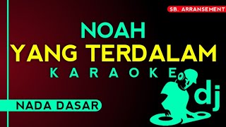 KARAOKE Dj ° YANG TERDALAM - NOAH (Nada dasar) Kualitas Audio Sangat Jernih!!