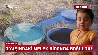 3 yaşındaki Melek bidonda boğuldu!