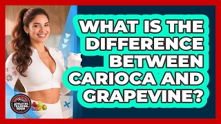 What Is The Difference Between Carioca And Grapevine