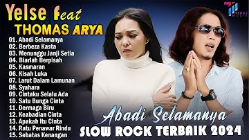 THOMAS ARYA FEAT YELSE FULL ALBUM TERBAIK 2024 ~ SLOW ROCK TERPOPULER 2024