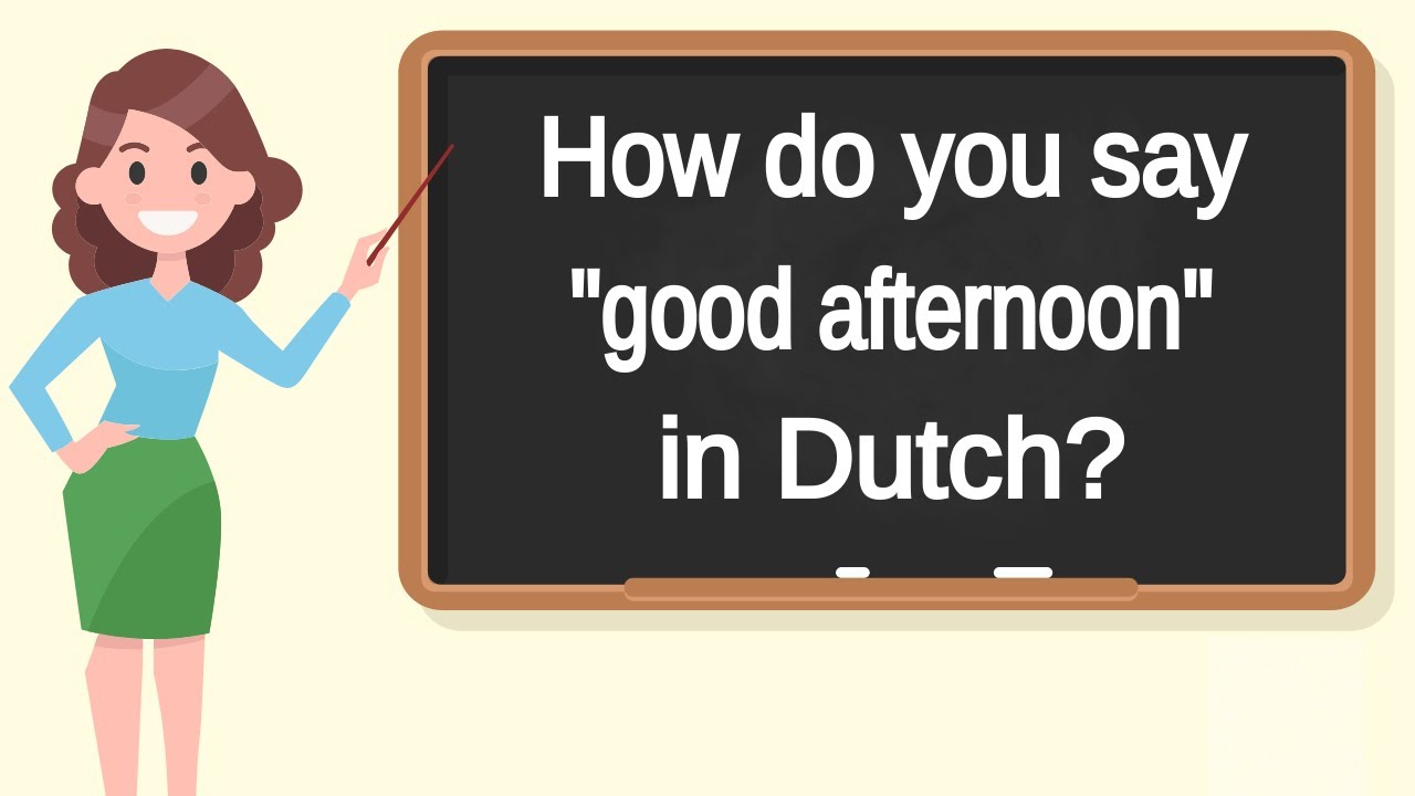 How Do You Say good Afternoon In Dutch How To Say good Afternoon How Do You Say good Afternoon In Dutch How To Say good Afternoon