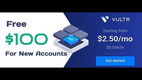 Đăng ký máy ảo VPS Vultr - FREE 100$ - vultr coupon  - Phần 1
