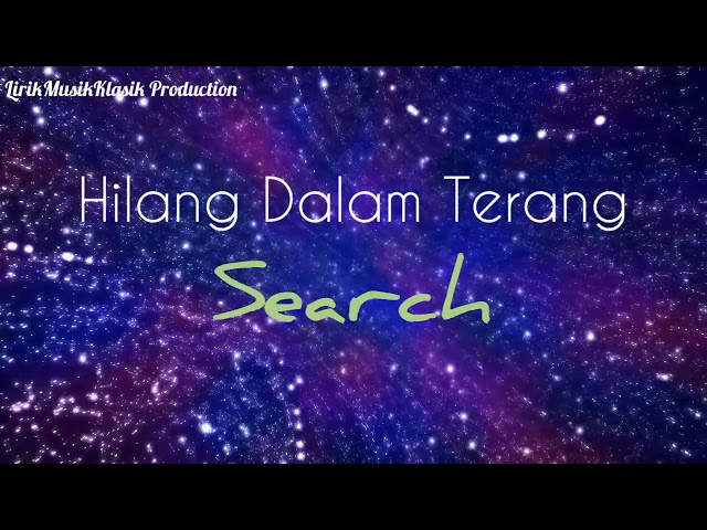 HILANG DALAM TERANG - SEARCH (LIRIK) BY LIRIKMUSIKKLASIK PRODUCTION class=