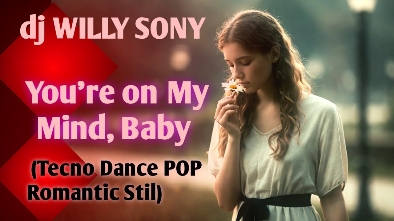 You're on My Mind, Baby  (Tecno Dance POP Romantic Stil) | dj Willy Sony