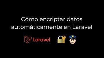 Cómo encriptar datos automáticamente en Laravel - Gabriel Chávez