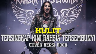 Download Lagu KULIT - TERSINGKAP KINI RAHSIA TERSEMBUNYI | Cover Versi Rock Modern (LIRIK) MP3