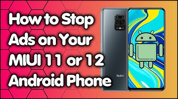 How to Stop Ads on Your MIUI 11 or 12 Android Phone