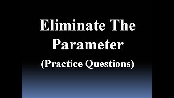 Eliminate the Parameter (Practice Questions)