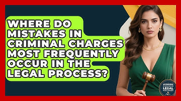 Where Do Mistakes in Criminal Charges Most Frequently Occur in the Legal Process?