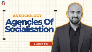 AS Sociology | Lecture #07 | Agencies Of Socialisation | 2026-27 screenshot 2