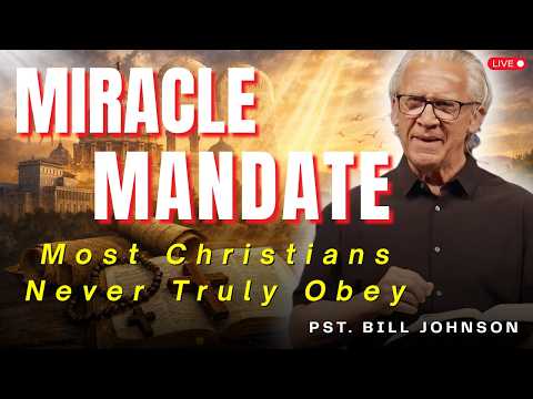 The Miracle Mandate Every Believer Must Obey | Bill Johnson