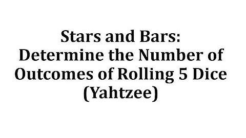 Stars and Bars:  Determine the Number of Outcomes of Rolling 5 Dice (Yahtzee)