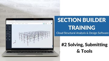 #2 Solving, Submitting, and Tools - SkyCiv Section Builder Training