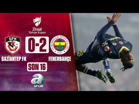 Gaziantep FK 0-2 Fenerbahçe (Ziraat Türkiye Kupası Son 16 Turu) / 07.02.2024