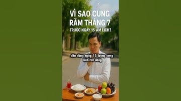 Vì Sao Cúng Rằm Tháng 7 Nên Làm Trước Ngày 15 Âm Lịch ?
