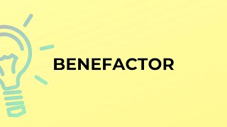 What is the meaning of the word BENEFACTOR?