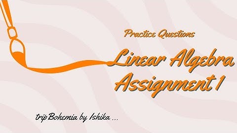Online Question Solving | Homework Assignment 1 |Linear Algebra |MSc, DU, ISI, BHU, IIT JAM,CSIR NET