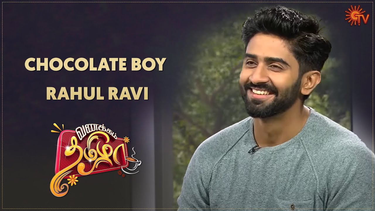 Vanakkam Tamizha with Kannana Kanne serial Actor Rahul Ravi | Best ...