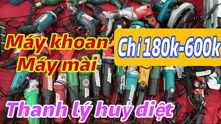 Thanh lý Giá huỷ diệt chỉ 180k-600k bán hết máy khoan ,máy mài, máy cắt.