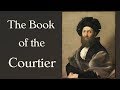 The Book of the Courtier (Castiglione's Guide for the Renaissance Man)