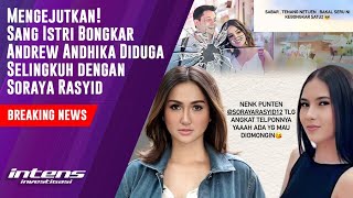 Istri Bongkar Andrew Andhika Diduga Selingkuh Dengan Soraya Rasyid | Intens Investigasi | Eps 3787｜Intens Investigasi