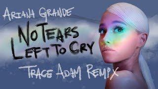 Download lagu No Tears Left To Cry Trace Adam Remix Ariana Grande No Tears Left To Cry Trace Adam Remix Ariana Grande