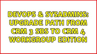 DevOps & SysAdmins: Upgrade path from CRM 3 SBS to CRM 4 Workgroup Edition Net Worth