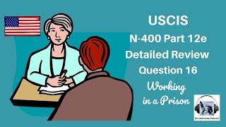 N-400 Practice Interview: Part 12e Detailed Review: Question 16