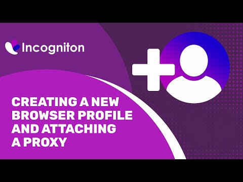 Incogniton - creating a new browser profile and attaching a proxy