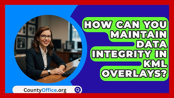 How Can You Maintain Data Integrity In KML Overlays? - CountyOffice.org