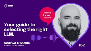 Globally Speaking Episode 162. Your guide to selecting the right LLM.