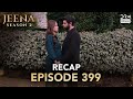 Jeena Season 2 Episode 399 | Full Recap with Commentary | Turkish Drama in Urdu | UH2O
