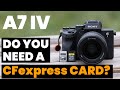 Sony A7 IV - Do You Really Need a CFexpress Memory Card?