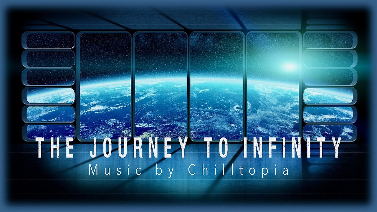 The Journey to Infinity - Chilltopia ( 30 min. Space-Music -- One Track ...